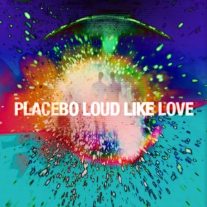 PLACEBO_LOUD LIKE LOVE